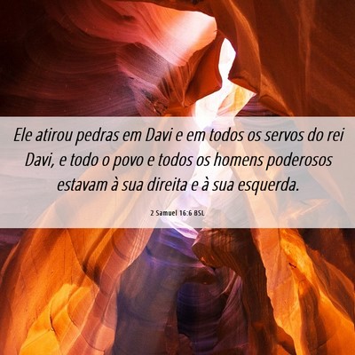 Picture 06 - 2 Samuel 16:6 BSL - Ele atirou pedras em Davi e em todos os servos do - Bible Verse Picture