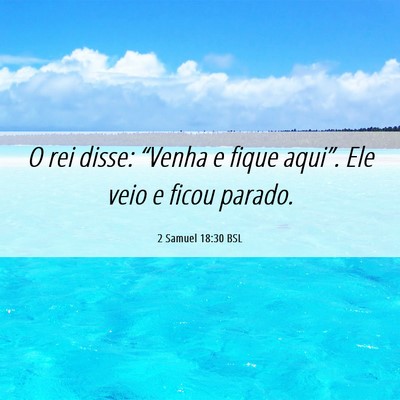 Picture 06 - 2 Samuel 18:30 BSL - O rei disse: “Venha e fique aqui”. Ele veio e - Bible Verse Picture