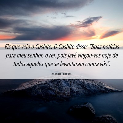 Picture 06 - 2 Samuel 18:31 BSL - Eis que veio o Cushite. O Cushite disse: “Boas - Bible Verse Picture