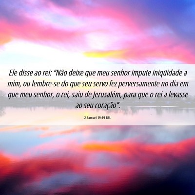 Picture 06 - 2 Samuel 19:19 BSL - Ele disse ao rei: “Não deixe que meu senhor - Bible Verse Picture