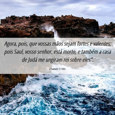 Picture 06 - 2 Samuel 2:7 BSL - Agora, pois, que vossas mãos sejam fortes e - Bible Verse Picture