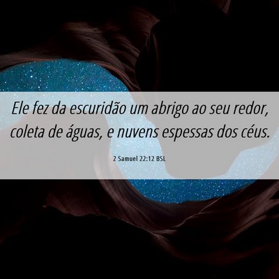 Picture 06 - 2 Samuel 22:12 BSL - Ele fez da escuridão um abrigo ao seu redor, - Bible Verse Picture