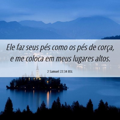 Picture 06 - 2 Samuel 22:34 BSL - Ele faz seus pés como os pés de corça, e me - Bible Verse Picture