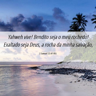 Picture 06 - 2 Samuel 22:47 BSL - Yahweh vive! Bendito seja o meu rochedo! Exaltado - Bible Verse Picture