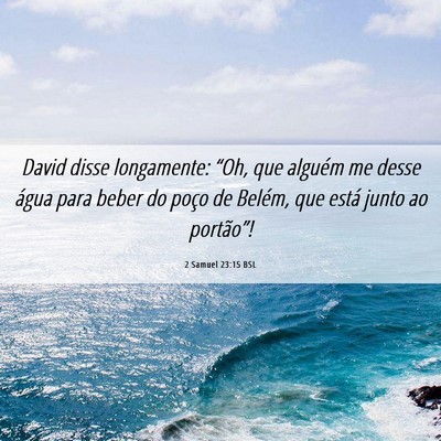 Picture 06 - 2 Samuel 23:15 BSL - David disse longamente: “Oh, que alguém me - Bible Verse Picture