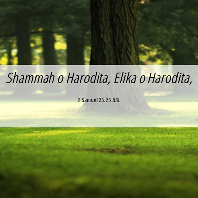 Picture 06 - 2 Samuel 23:25 BSL - Shammah o Harodita, Elika o - Bible Verse Picture