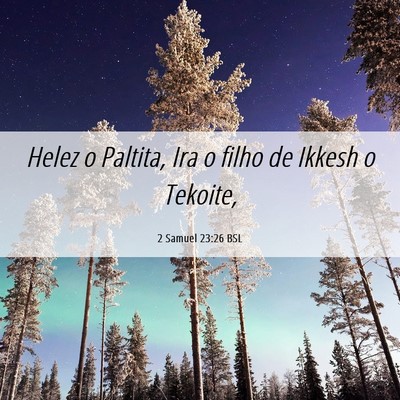 Picture 06 - 2 Samuel 23:26 BSL - Helez o Paltita, Ira o filho de Ikkesh o - Bible Verse Picture