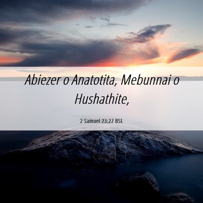 Picture 06 - 2 Samuel 23:27 BSL - Abiezer o Anatotita, Mebunnai o - Bible Verse Picture