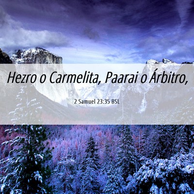 Picture 06 - 2 Samuel 23:35 BSL - Hezro o Carmelita, Paarai o - Bible Verse Picture