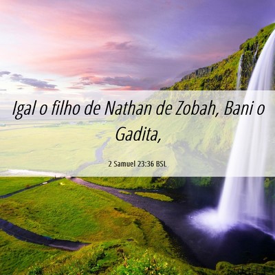 Picture 06 - 2 Samuel 23:36 BSL - Igal o filho de Nathan de Zobah, Bani o - Bible Verse Picture