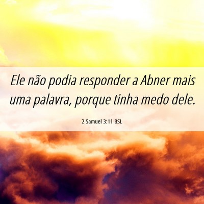 Picture 06 - 2 Samuel 3:11 BSL - Ele não podia responder a Abner mais uma - Bible Verse Picture