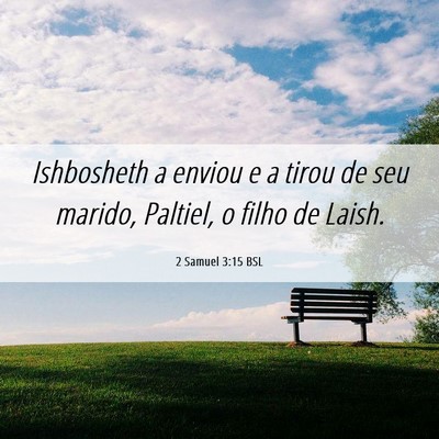 Picture 06 - 2 Samuel 3:15 BSL - Ishbosheth a enviou e a tirou de seu marido, - Bible Verse Picture