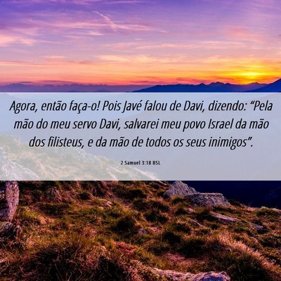 Picture 06 - 2 Samuel 3:18 BSL - Agora, então faça-o! Pois Javé falou de Davi, - Bible Verse Picture