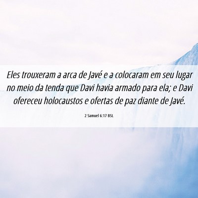 Picture 06 - 2 Samuel 6:17 BSL - Eles trouxeram a arca de Javé e a colocaram em - Bible Verse Picture