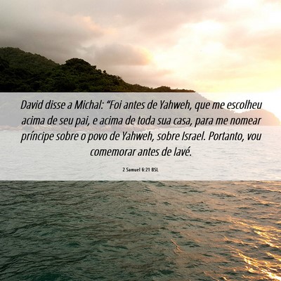 Picture 06 - 2 Samuel 6:21 BSL - David disse a Michal: “Foi antes de Yahweh, que - Bible Verse Picture