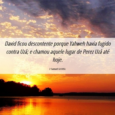 Picture 06 - 2 Samuel 6:8 BSL - David ficou descontente porque Yahweh havia - Bible Verse Picture
