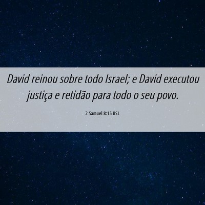Picture 06 - 2 Samuel 8:15 BSL - David reinou sobre todo Israel; e David executou - Bible Verse Picture