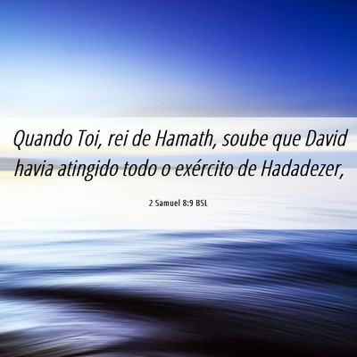 Picture 06 - 2 Samuel 8:9 BSL - Quando Toi, rei de Hamath, soube que David havia - Bible Verse Picture