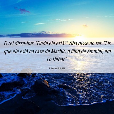 Picture 06 - 2 Samuel 9:4 BSL - O rei disse-lhe: “Onde ele está?” Ziba disse - Bible Verse Picture