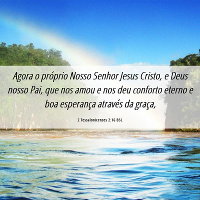 Picture 06 - 2 Tessalonicenses 2:16 BSL - Agora o próprio Nosso Senhor Jesus Cristo, e - Bible Verse Picture