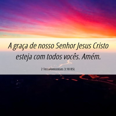 Picture 06 - 2 Tessalonicenses 3:18 BSL - A graça de nosso Senhor Jesus Cristo esteja com - Bible Verse Picture