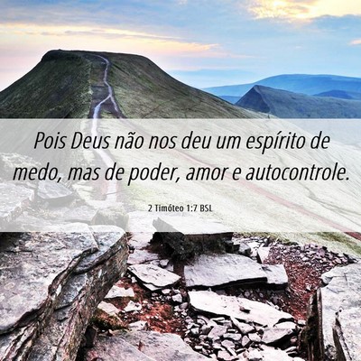 Picture 06 - 2 Timóteo 1:7 BSL - Pois Deus não nos deu um espírito de medo, mas - Bible Verse Picture