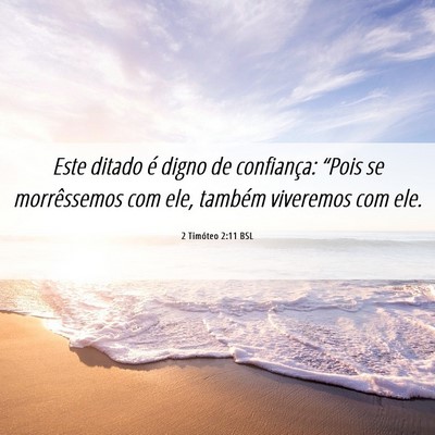 Picture 06 - 2 Timóteo 2:11 BSL - Este ditado é digno de confiança: “Pois se - Bible Verse Picture