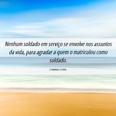 Picture 06 - 2 Timóteo 2:4 BSL - Nenhum soldado em serviço se envolve nos - Bible Verse Picture