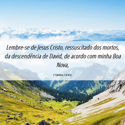 Picture 06 - 2 Timóteo 2:8 BSL - Lembre-se de Jesus Cristo, ressuscitado dos - Bible Verse Picture
