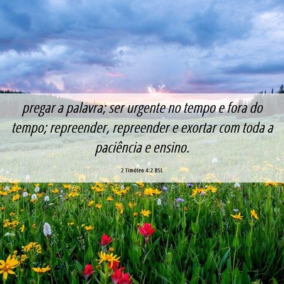Picture 06 - 2 Timóteo 4:2 BSL - pregar a palavra; ser urgente no tempo e fora do - Bible Verse Picture