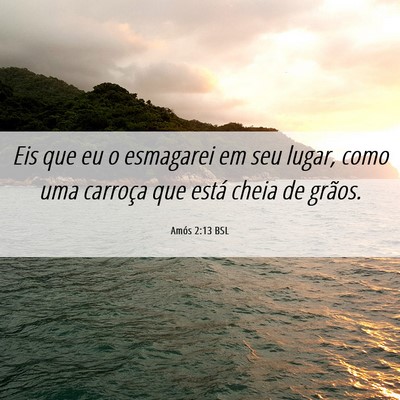 Picture 06 - Amós 2:13 BSL - Eis que eu o esmagarei em seu lugar, como uma - Bible Verse Picture