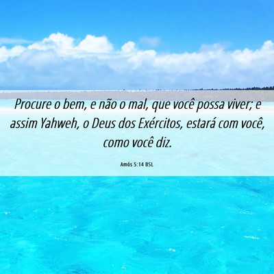 Picture 06 - Amós 5:14 BSL - Procure o bem, e não o mal, que você possa - Bible Verse Picture