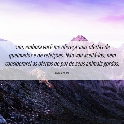 Picture 06 - Amós 5:22 BSL - Sim, embora você me ofereça suas ofertas de - Bible Verse Picture