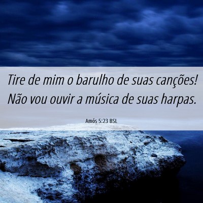 Picture 06 - Amós 5:23 BSL - Tire de mim o barulho de suas canções! Não vou - Bible Verse Picture