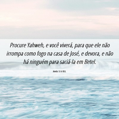 Picture 06 - Amós 5:6 BSL - Procure Yahweh, e você viverá, para que ele - Bible Verse Picture