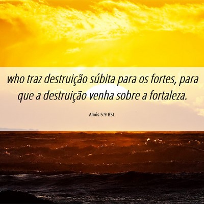 Picture 06 - Amós 5:9 BSL - who traz destruição súbita para os fortes, - Bible Verse Picture