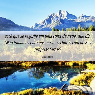 Picture 06 - Amós 6:13 BSL - você que se regozija em uma coisa de nada, que - Bible Verse Picture