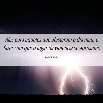 Picture 06 - Amós 6:3 BSL - Alas para aqueles que afastaram o dia mau, e - Bible Verse Picture