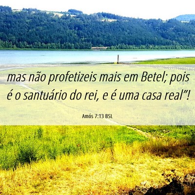 Picture 06 - Amós 7:13 BSL - mas não profetizeis mais em Betel; pois é o - Bible Verse Picture