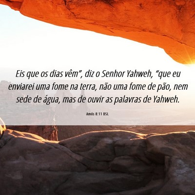 Picture 06 - Amós 8:11 BSL - Eis que os dias vêm”, diz o Senhor Yahweh, - Bible Verse Picture