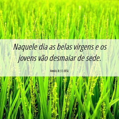 Picture 06 - Amós 8:13 BSL - Naquele dia as belas virgens e os jovens vão - Bible Verse Picture