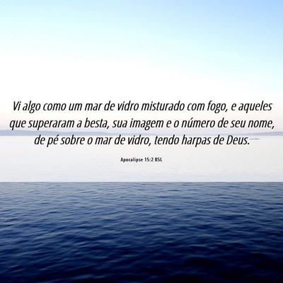 Picture 06 - Apocalipse 15:2 BSL - Vi algo como um mar de vidro misturado com fogo, - Bible Verse Picture