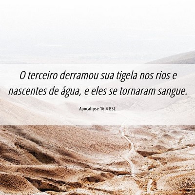 Picture 06 - Apocalipse 16:4 BSL - O terceiro derramou sua tigela nos rios e - Bible Verse Picture