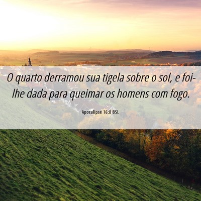 Picture 06 - Apocalipse 16:8 BSL - O quarto derramou sua tigela sobre o sol, e - Bible Verse Picture