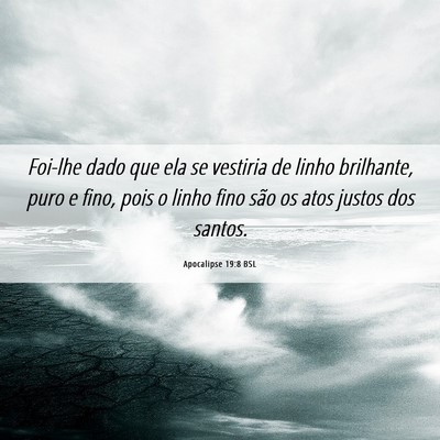 Picture 06 - Apocalipse 19:8 BSL - Foi-lhe dado que ela se vestiria de linho - Bible Verse Picture