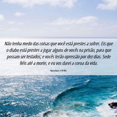 Picture 06 - Apocalipse 2:10 BSL - Não tenha medo das coisas que você está - Bible Verse Picture
