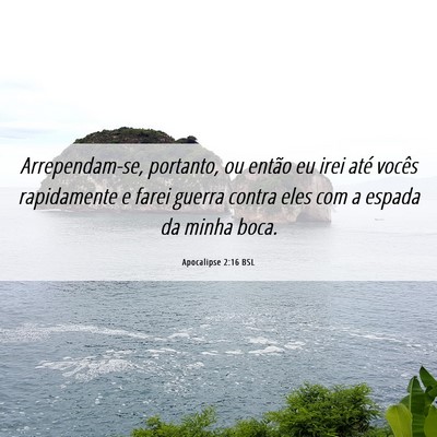 Picture 06 - Apocalipse 2:16 BSL - Arrependam-se, portanto, ou então eu irei até - Bible Verse Picture