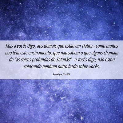 Picture 06 - Apocalipse 2:24 BSL - Mas a vocês digo, aos demais que estão em - Bible Verse Picture