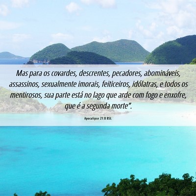 Picture 06 - Apocalipse 21:8 BSL - Mas para os covardes, descrentes, pecadores, - Bible Verse Picture