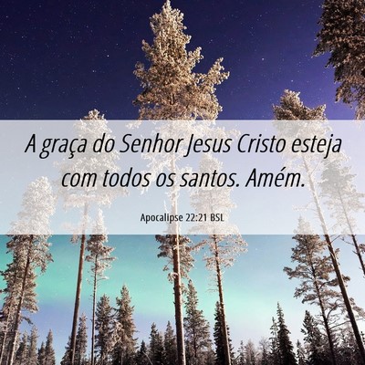 Picture 06 - Apocalipse 22:21 BSL - A graça do Senhor Jesus Cristo esteja com todos - Bible Verse Picture